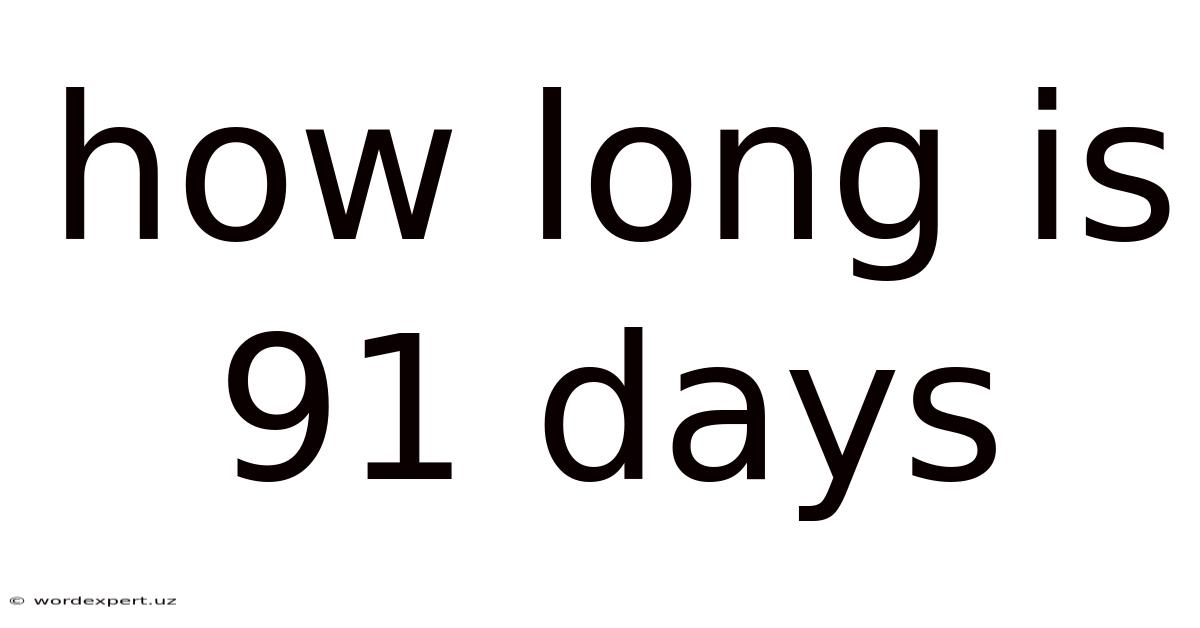 How Long Is 91 Days