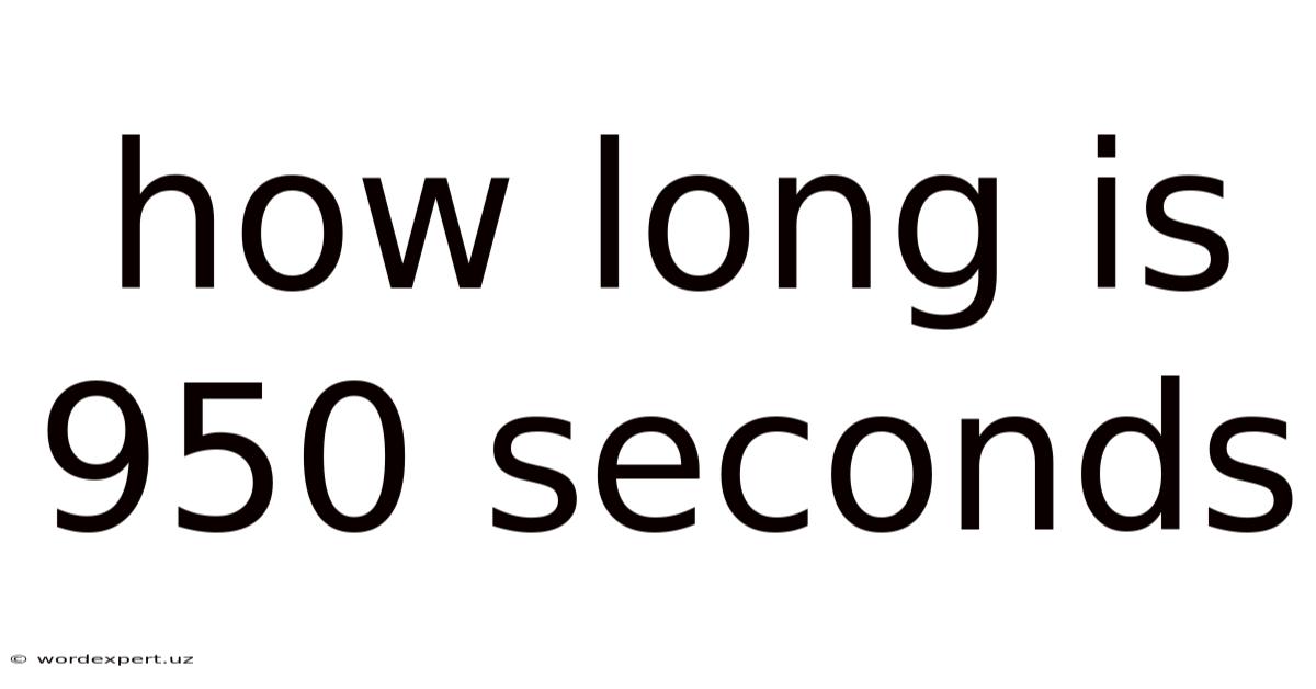How Long Is 950 Seconds