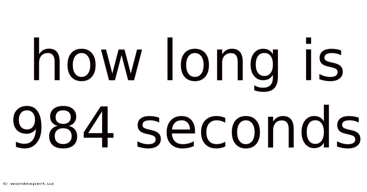 How Long Is 984 Seconds