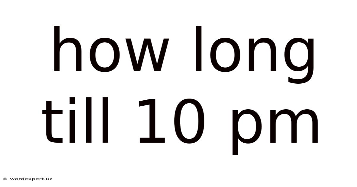 How Long Till 10 Pm