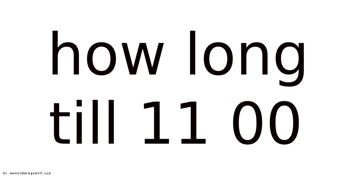 How Long Till 11 00