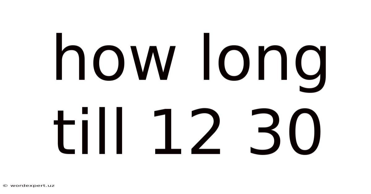 How Long Till 12 30