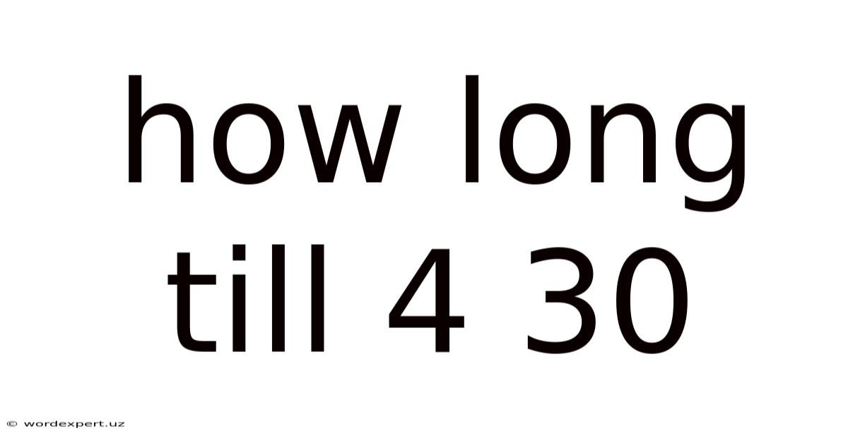 How Long Till 4 30