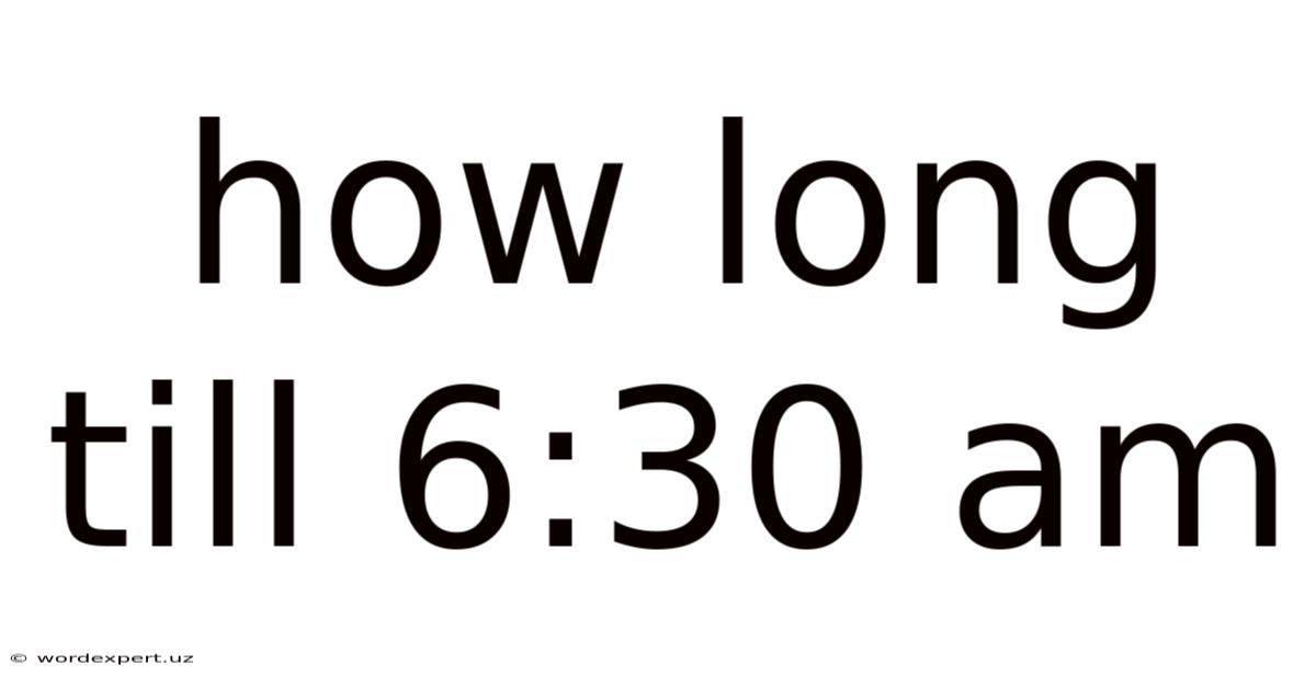 How Long Till 6:30 Am
