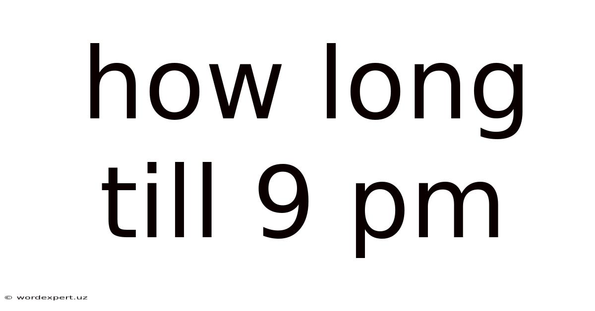How Long Till 9 Pm