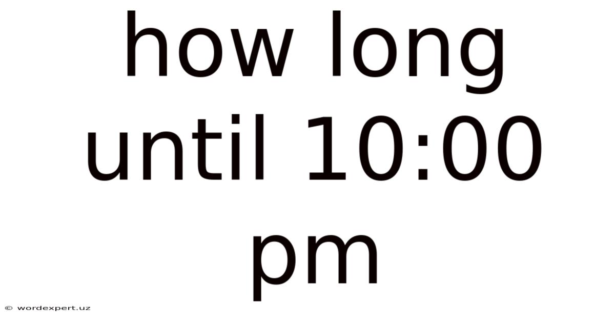 How Long Until 10:00 Pm