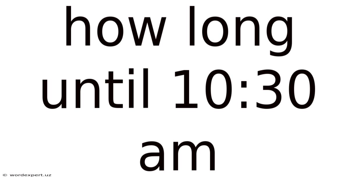 How Long Until 10:30 Am