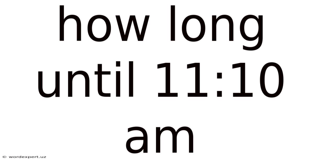 How Long Until 11:10 Am