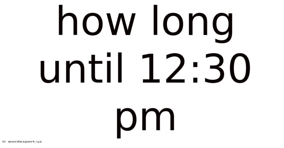 How Long Until 12:30 Pm