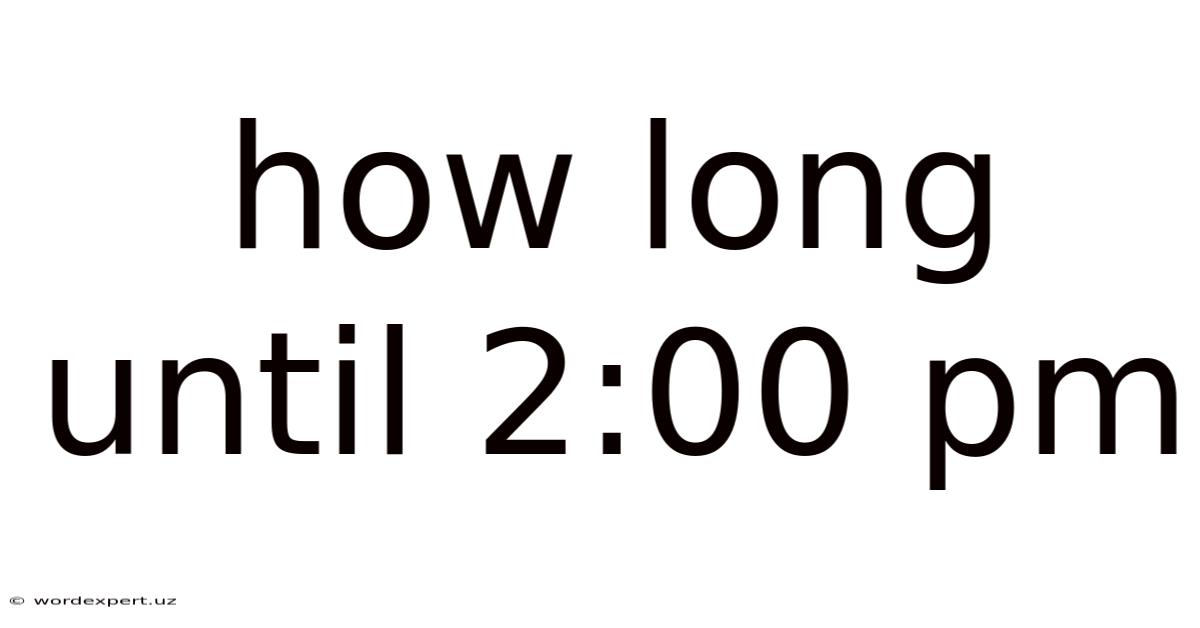 How Long Until 2:00 Pm