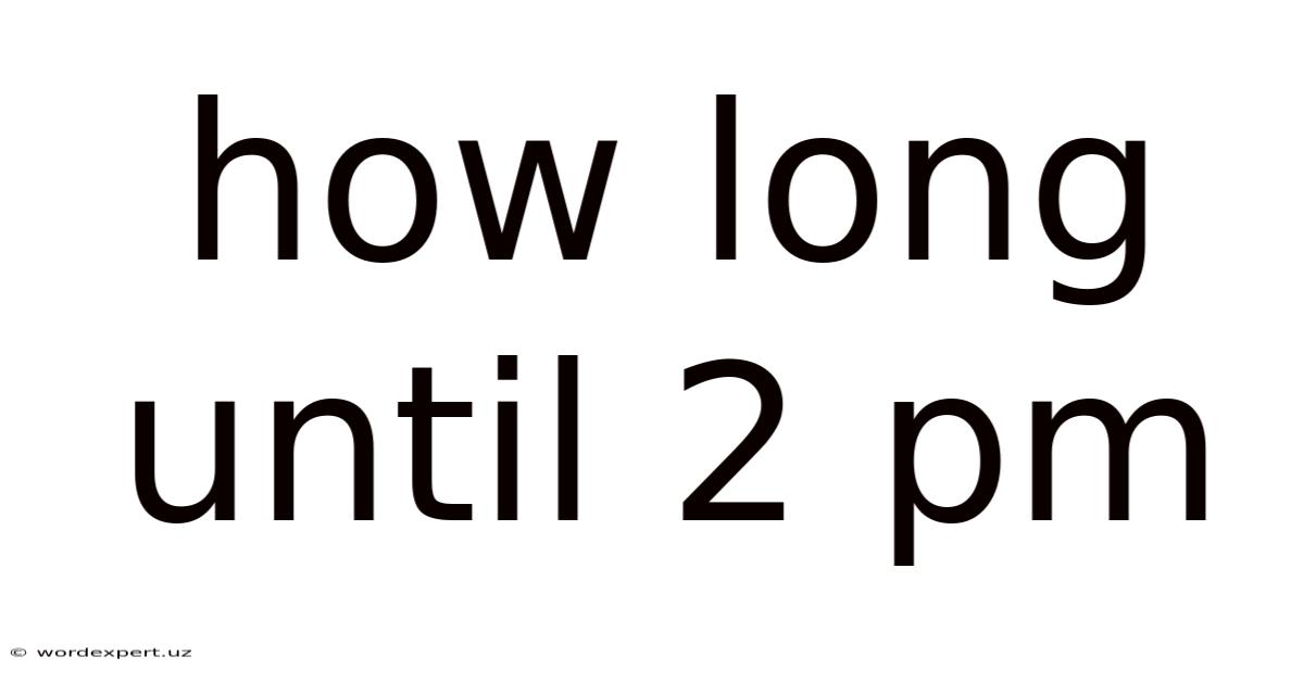How Long Until 2 Pm