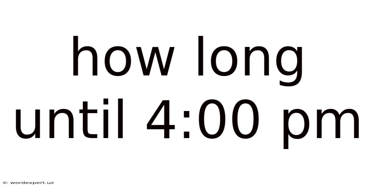 How Long Until 4:00 Pm