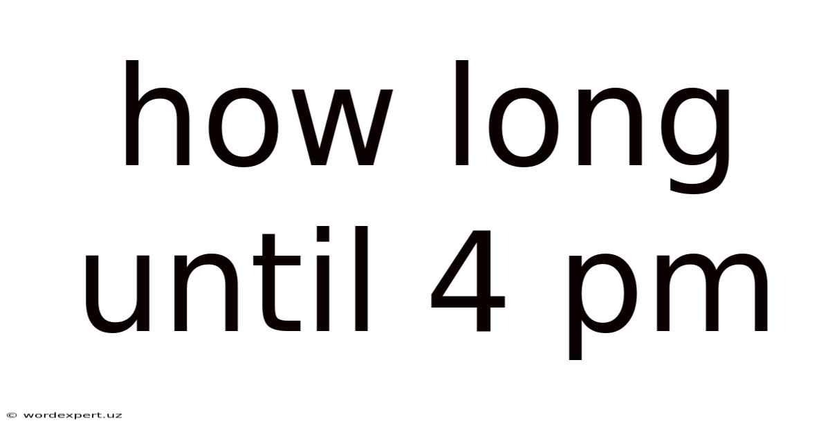 How Long Until 4 Pm