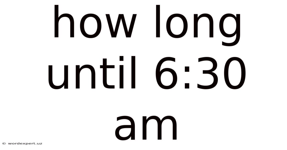 How Long Until 6:30 Am