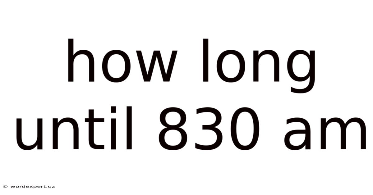 How Long Until 830 Am