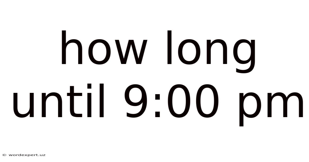 How Long Until 9:00 Pm