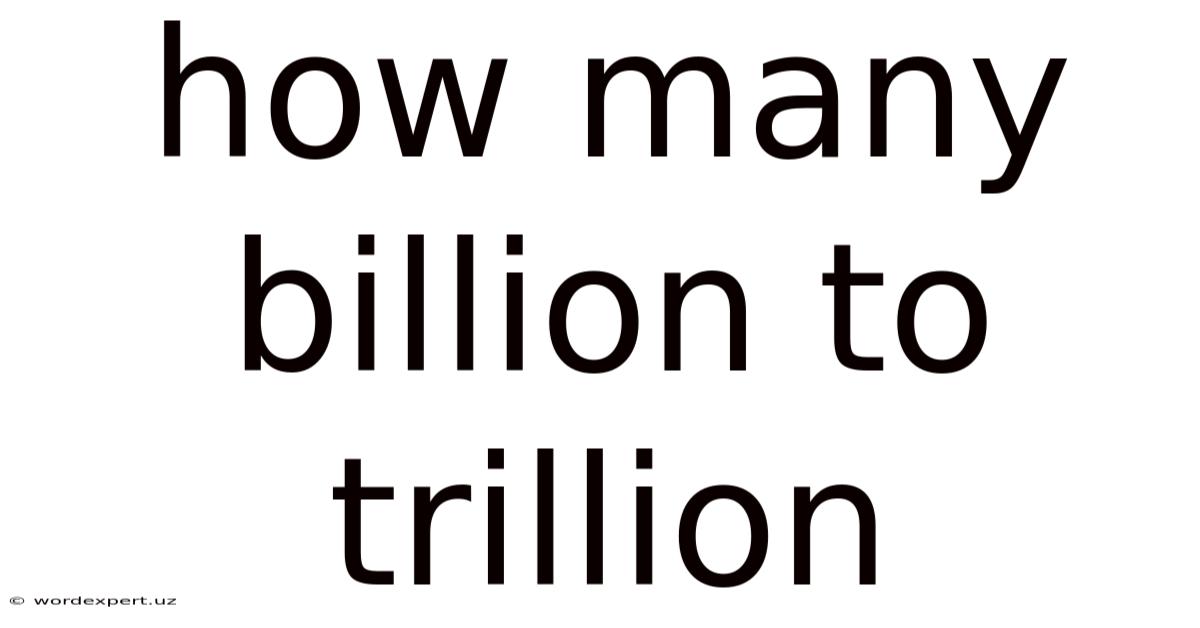 How Many Billion To Trillion