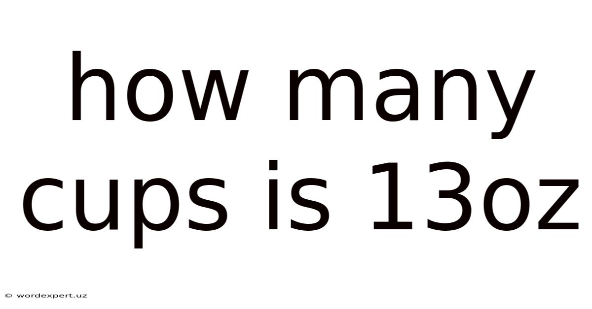 How Many Cups Is 13oz