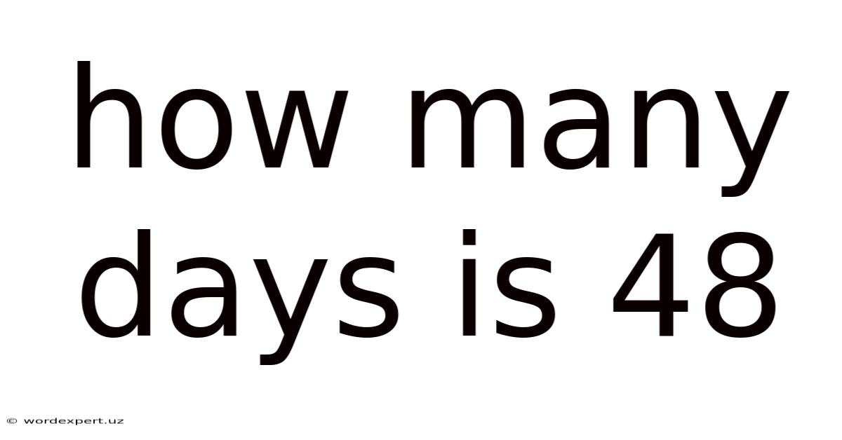How Many Days Is 48