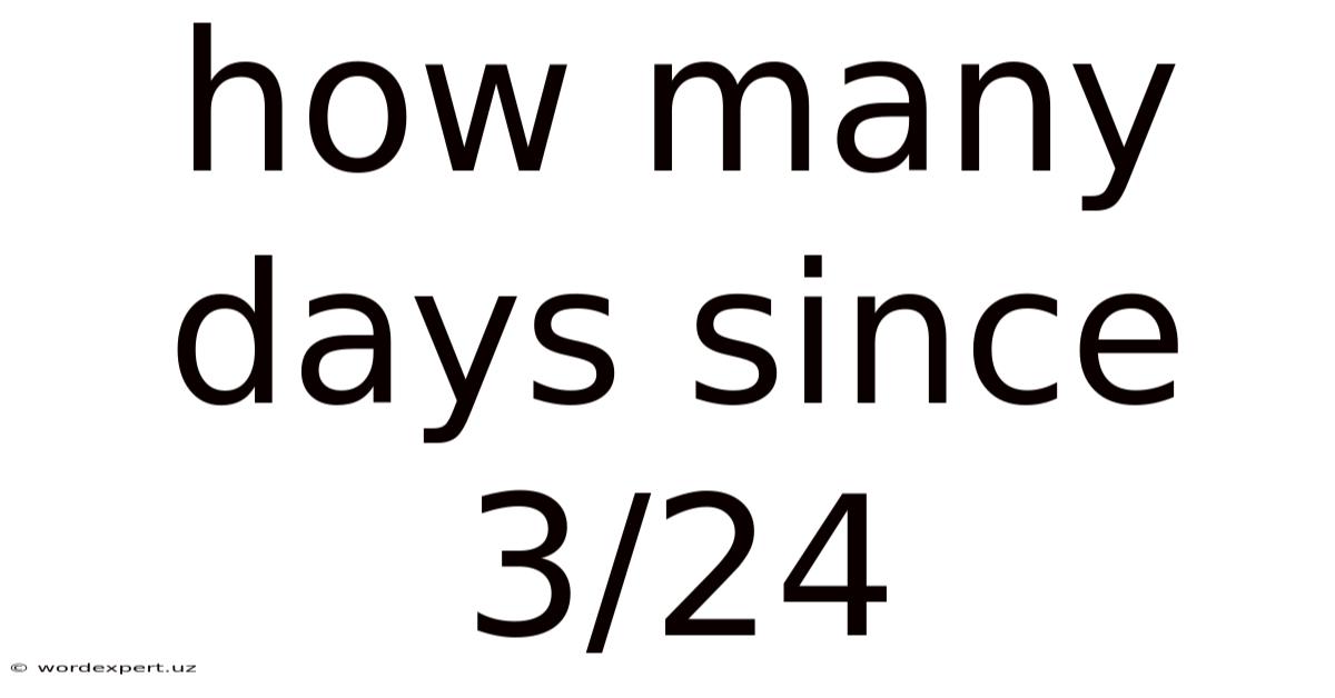 How Many Days Since 3/24