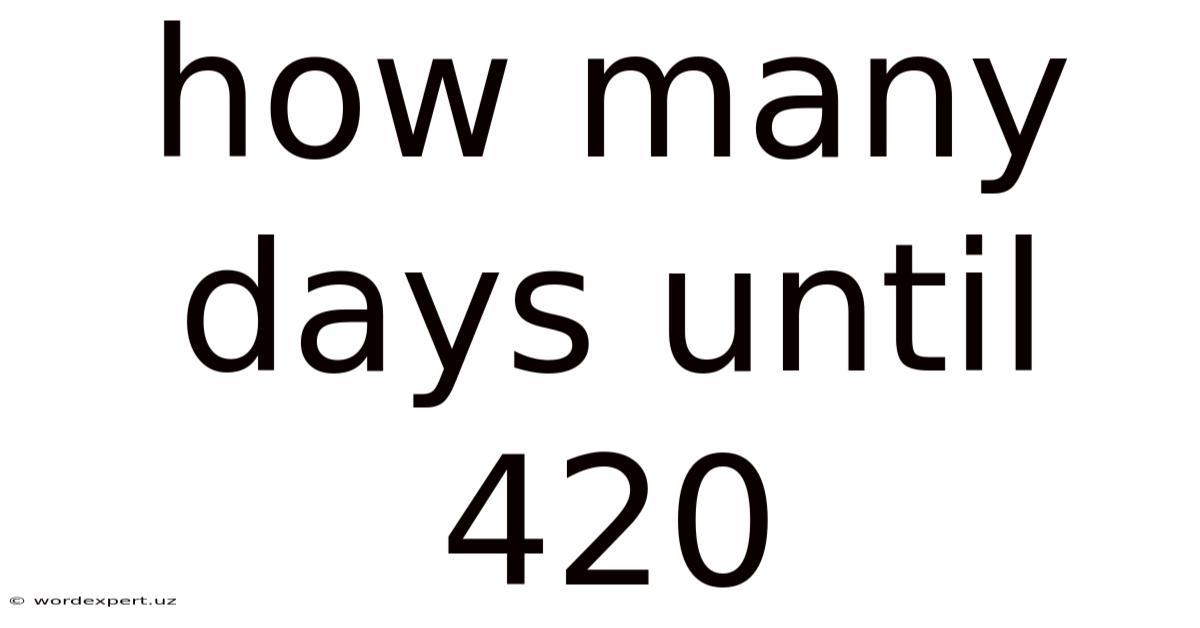 How Many Days Until 420