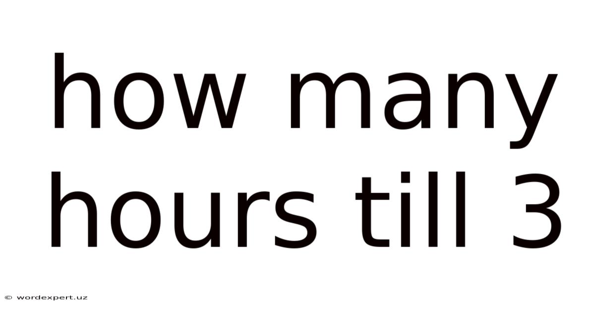 How Many Hours Till 3