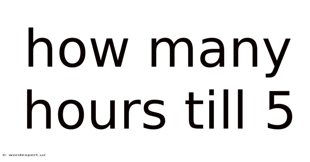 How Many Hours Till 5