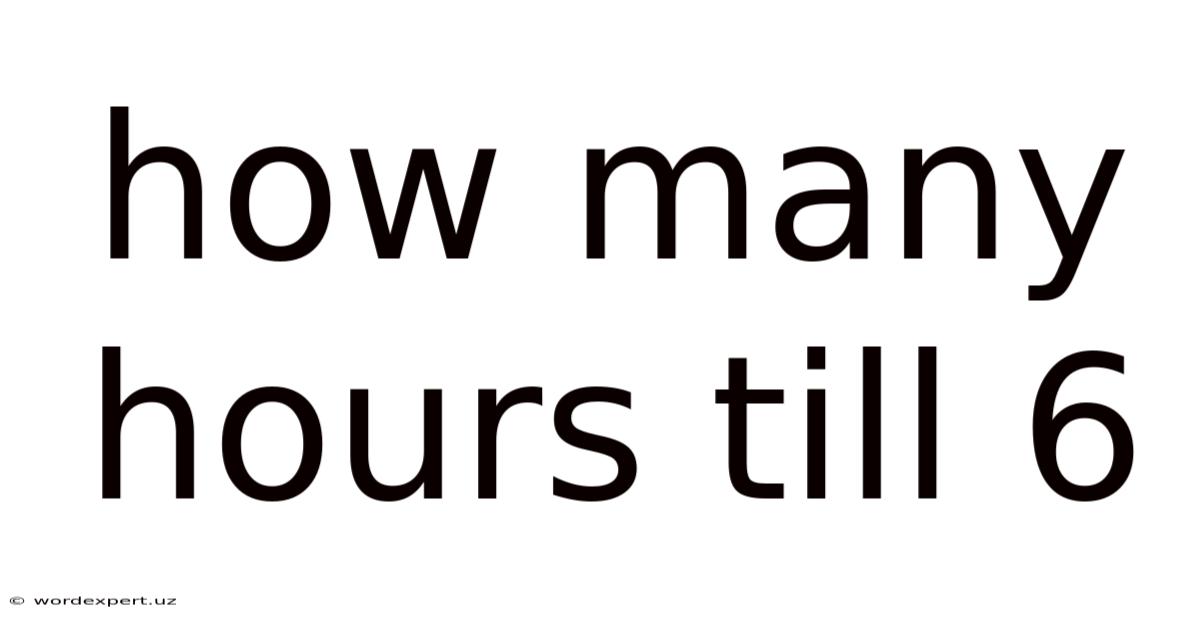 How Many Hours Till 6