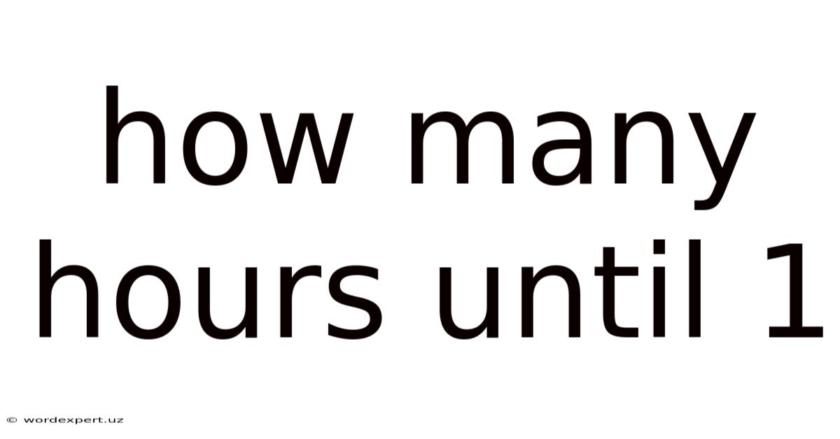 How Many Hours Until 1