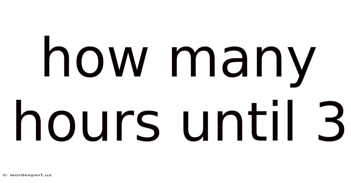How Many Hours Until 3