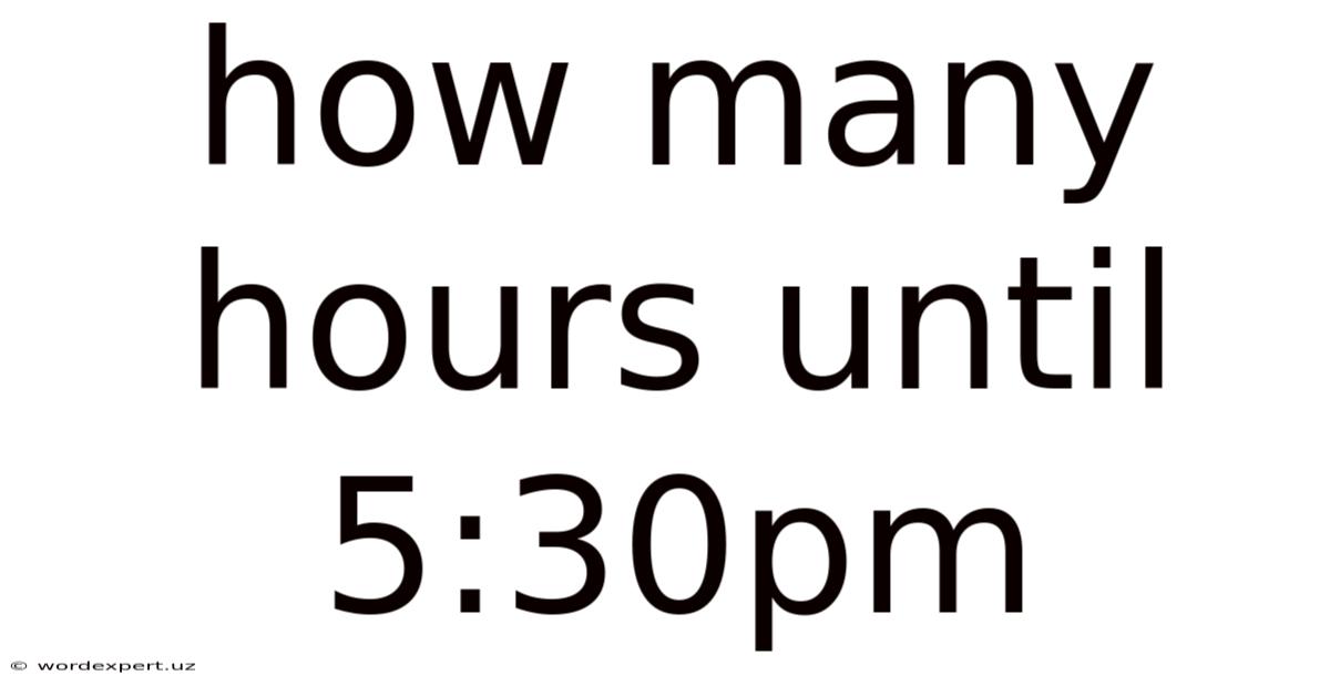 How Many Hours Until 5:30pm
