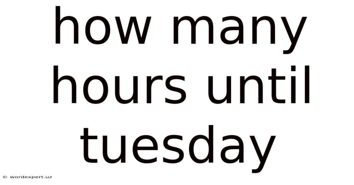 How Many Hours Until Tuesday