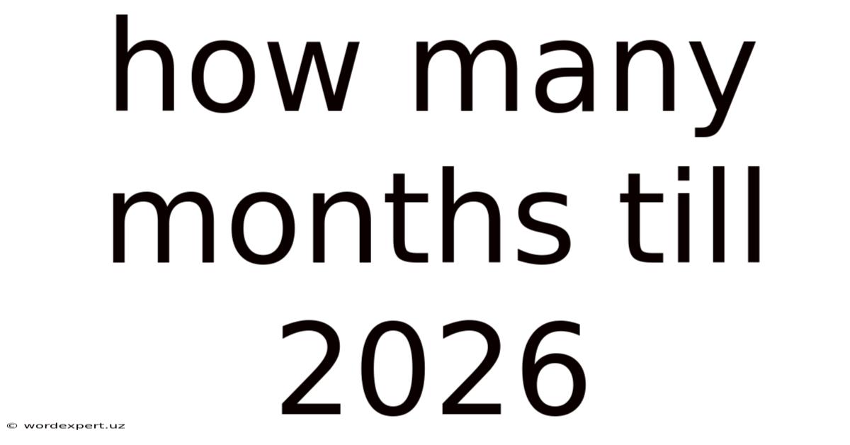 How Many Months Till 2026