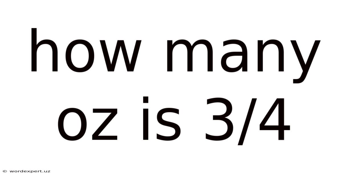 How Many Oz Is 3/4