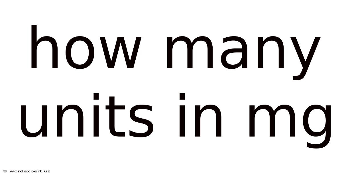 How Many Units In Mg
