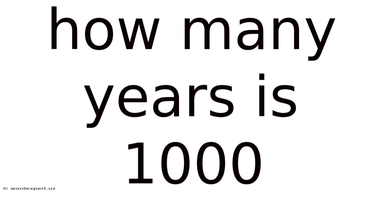 How Many Years Is 1000