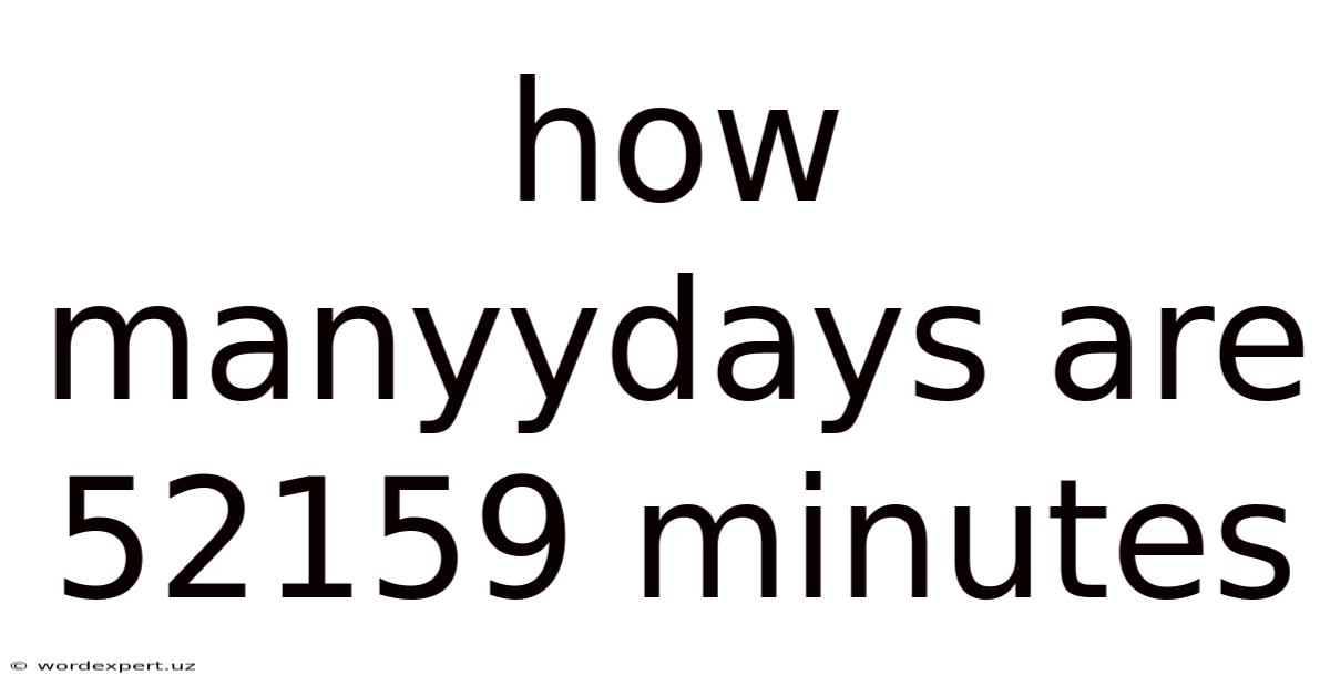 How Manyydays Are 52159 Minutes