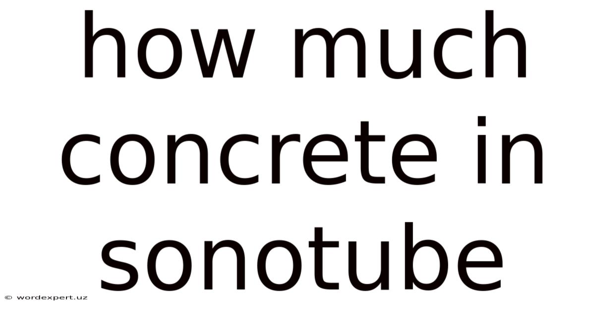 How Much Concrete In Sonotube