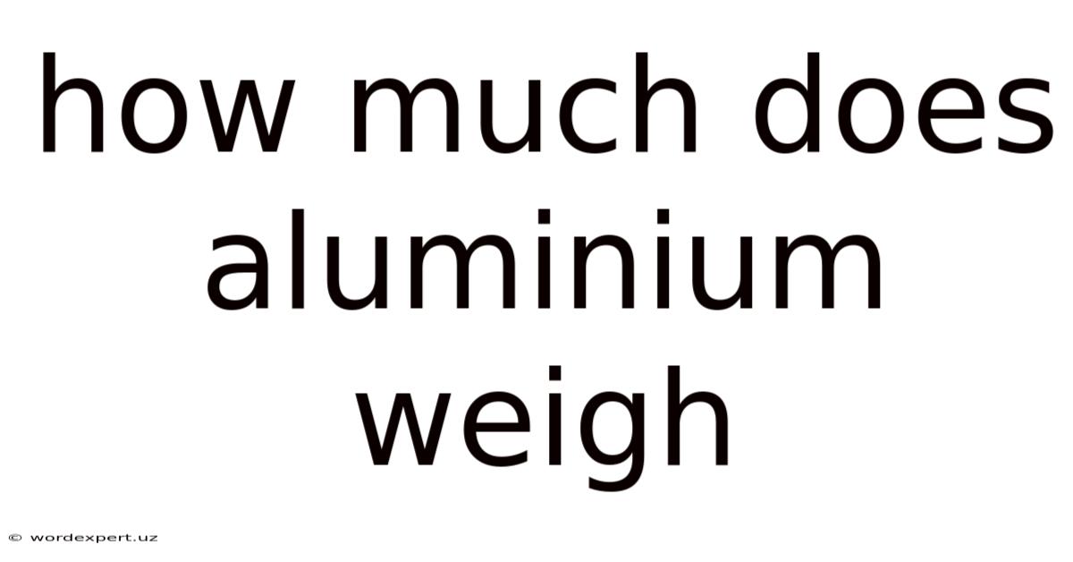 How Much Does Aluminium Weigh