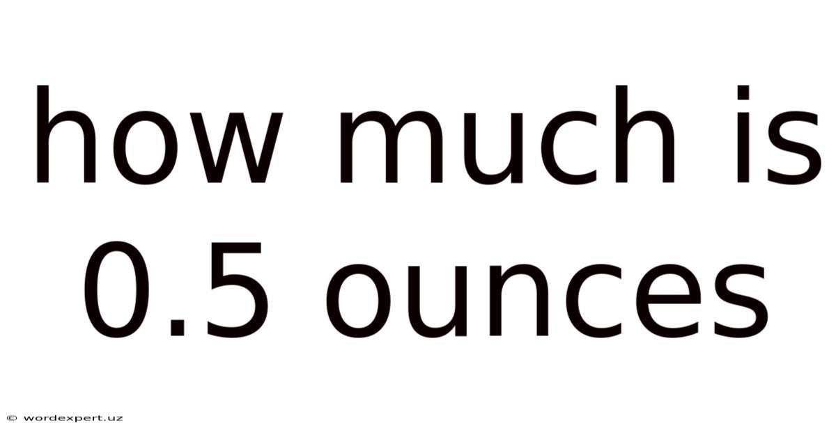 How Much Is 0.5 Ounces