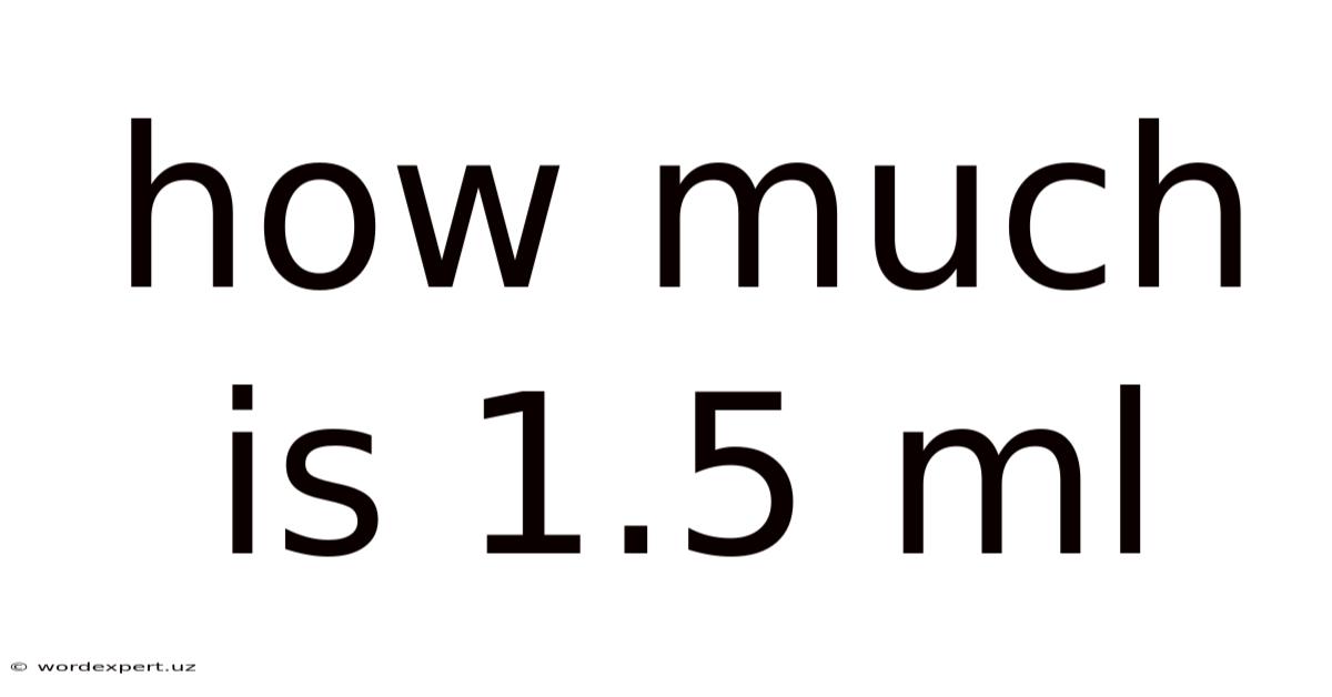 How Much Is 1.5 Ml