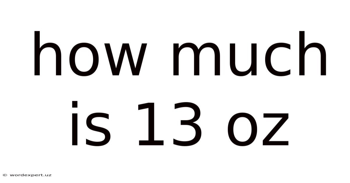 How Much Is 13 Oz