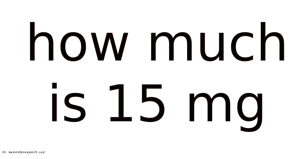 How Much Is 15 Mg