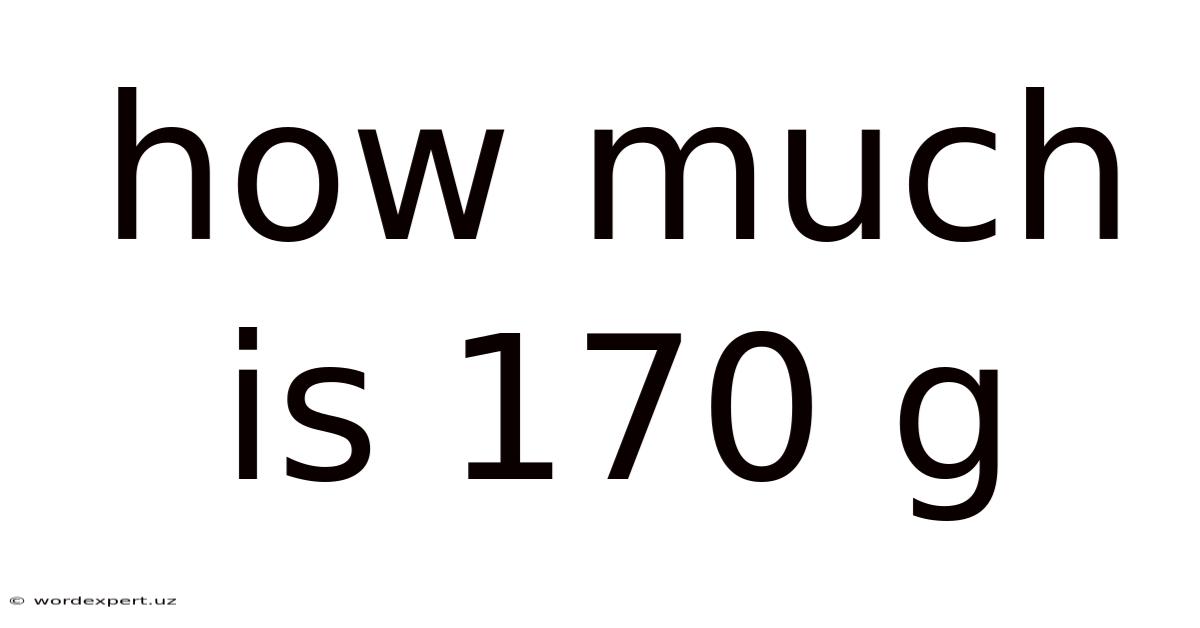 How Much Is 170 G