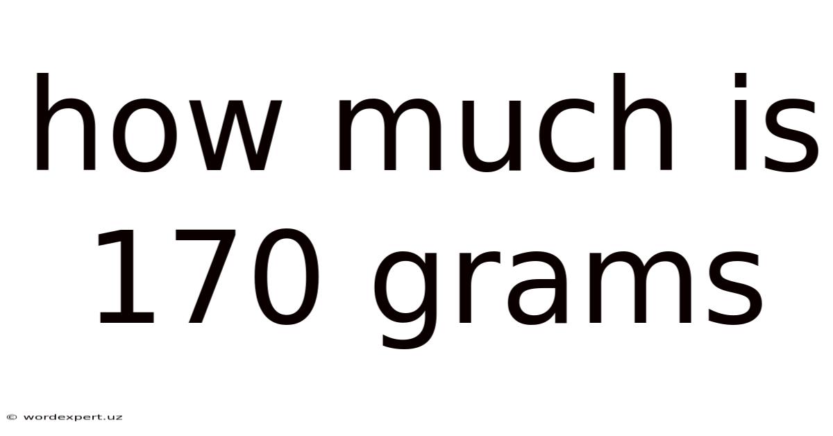 How Much Is 170 Grams