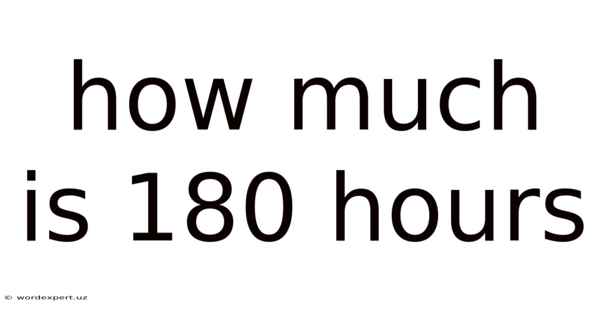 How Much Is 180 Hours