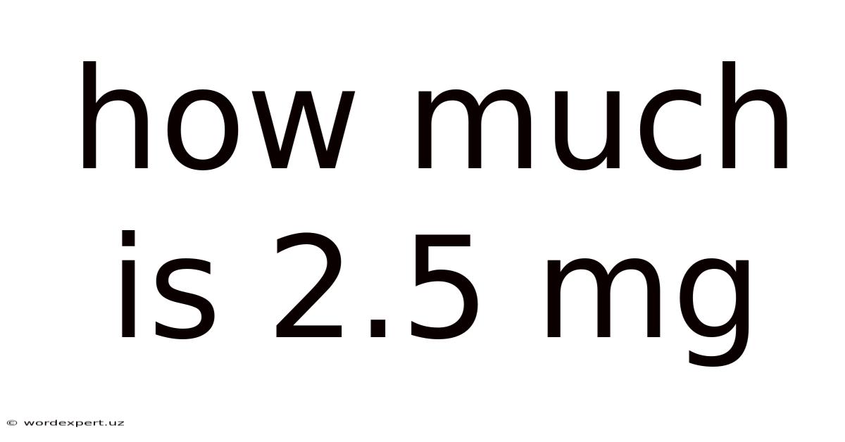 How Much Is 2.5 Mg