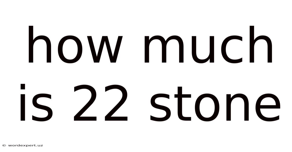 How Much Is 22 Stone