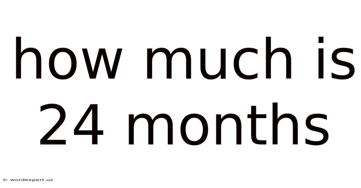 How Much Is 24 Months