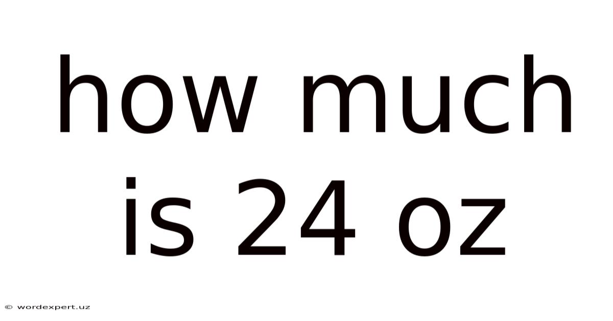 How Much Is 24 Oz